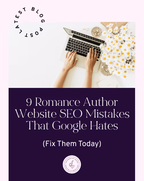 9 Romance Author Website SEO Mistakes That Google Hates